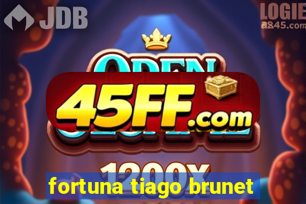 fortuna tiago brunet